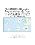 The 2007-2012 World Outlook for Parts and Attachments for Pumps and Pumping Equipment Excluding for Hydraulic Fluid Power and Air and Gas Compressors