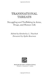 Transnational Threats: Smuggling and Trafficking in Arms, Drugs, and Human Life (Praeger Security International)