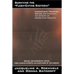 Surviving the Flesh-eating Bacteria: Understanding, Preventing, Treating, and Living with... by Jacqueline A. Roemmele and Donna Batdorff