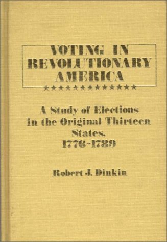 Voting in Revolutionary America: A Study of Elections in the Original Thirteen States, 1776-1789 (Contributions in American History) under Elections in The Books Store