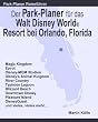Der Park-Planer f�r das Walt Disney World Resort bei Orlando, Florida. Ein Reisef�hrer durch die weltgr��te Freizeitparkanlage