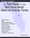 Der Park-Planer f&uuml;r das Walt Disney World Resort bei Orlando, Florida - Ein Reisef&uuml;hrer durch die weltgr&ouml;&szlig;te Freizeitparkanlage - Martin K&ouml;lln