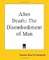 After Death: The Disembodiment Of Man