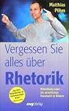Vergessen Sie alles &uuml;ber Rhetorik - Mitrei&szlig;end reden - ein sprachliches Feuerwerk in Bildern (MVG Verlag bei Redline) - Matthias P&ouml;hm