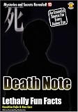 Death Note: Fatally Fun Facts (Mysteries and Secrets Revealed!) Death Note: Fatally Fun Facts (Mysteries and Secrets Revealed!)