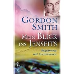 Mein Blick ins Jenseits: Begegnungen mit Verstorbenen