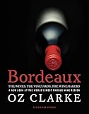Bordeaux: The Wines, The Vineyards, The Winemakers