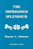 The imprisoned splendour : an approach to reality, based upon the significance of data drawn from the fields of natural science, psychical research and mystical experience