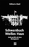 Schwarzbuch Wei&szlig;es Haus - Au&szlig;enpolitik mit dem Sturmgewehr - Wilhelm Dietl