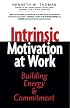 Intrinsic Motivation at Work: Building Energy and Commitment