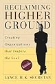 Reclaiming Higher Ground: Creating Organizations that Inspire the Soul