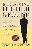 Reclaiming Higher Ground: Creating Organizations that Inspire the Soul