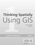Thinking Spatially Using GIS: Our World GIS Education, Level 1 Student Workbook Thinking Spatially Using GIS: Our World GIS Education, Level 1 Student Workbook