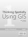 Thinking Spatially Using GIS: Our World GIS Education, Level 1 Student Workbook