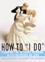 How to "I Do": Planning the Ultimate Wedding in Six Weekends or Less
