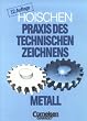 Praxis des Technischen Zeichnens Metall: Erkl�rungen, �bungen, Tests
