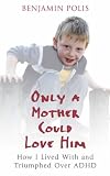 Review Mobius  / Only a Mother Could Love Him: How I Lived with and Triumphed Over ADHD