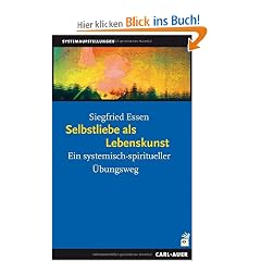 Selbstliebe als Lebenskunst: Ein systemisch-spiritueller �bungsweg