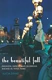 The Beautiful Fall: Fashion, Genius and Glorious Excess in 1970s Paris - Alicia Drake
