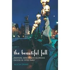 The Beautiful Fall: Fashion, Genius and Glorious Excess in 1970s Paris