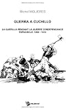 Guerra a cuchillo : La Guerilla pendant la guerre d'ind�pendance espagnole, 1808-1813 par Molieres