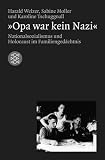 Opa war kein Nazi: Nationalsozialismus und Holocaust im Familienged�chtnis - Harald Welzer