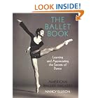 Click here to buy The Ballet Book: Learning and Appreciating the Secrets of Dance by  American Ballet Theatre and Nancy Ellison.