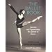 The Book of Ballet: Learning and Appreciating the Secrets of Dance