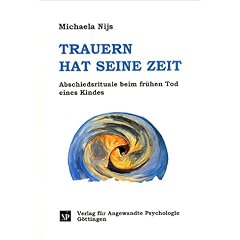 Trauern hat seine Zeit. Abschiedsrituale beim fr�hen Tod eines Kindes