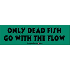 Only dead fish go with the flow - funny bumper stickers (Medium 10x2.8 in.)