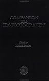 Companion to Historiography (Routledge Companion Encycloped)