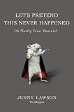 Let's Pretend This Never Happened: (A Mostly True Memoir)