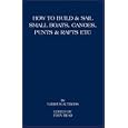 How to Build and Sail Small Boats - Canoes - Punts and Rafts by Tony Read