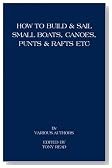How to Build and Sail Small Boats - Canoes - Punts and Rafts