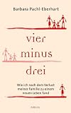 Produkt-Bild: Vier minus drei: Wie ich nach dem Verlust meiner Familie zu einem neuen Leben fand