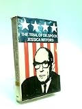 The trial of Dr Spock, the Rev. William Sloane Coffin Jr, Michael Ferber, Mitchell Goodman and Marcus Raskin, by Jessica Mitford