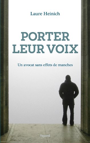 Porter leur voix : Un avocat sans effets de manches (Littérature Française) en ligne Porter leur voix : Un avocat sans effets de manches (Littérature Française) en ligne