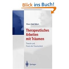 Therapeutisches Arbeiten mit Tr�umen: Theorie und Praxis der Traumarbeit