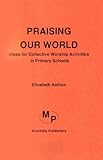 Praising our world : ideas for collective worship activities in primary schools