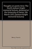 Thoughts on poetic time : the fourth Jackson Knight memorial lecture, delivered at the University of Exeter, 5th March 1971