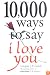 10,000 Ways to Say I Love You