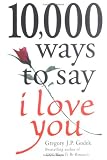 10,000 Ways to Say I Love You