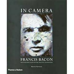 In Camera, Francis Bacon: Photography, Film and the Practice of Painting