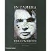 In Camera, Francis Bacon: Photography, Film and the Practice of Painting