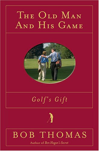 The Old Man and His Game (Golf’s Gift)
