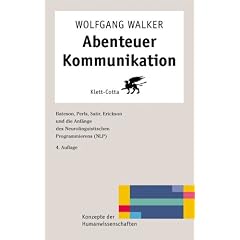 Abenteuer Kommunikation: Bateson, Perls, Satir, Erickson und die Anf�nge des Neurolinguistischen Programmierens (NLP) (Konzepte der Humanwissenschaften)
