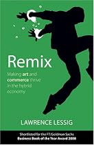 Remix - Making Art and Commerce Thrive in the Hybrid Economy