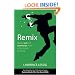 Remix - Making Art and Commerce Thrive in the Hybrid Economy