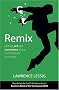 Remix - Making Art and Commerce Thrive in the Hybrid Economy