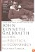 John Kenneth Galbraith: His Life, His Politics, His Economics
